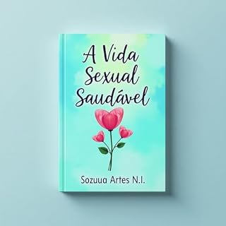 Livro A Vida Sexual Saudável: Grandes dicas para uma perfeita relação sexual