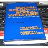 Social Policy and Social Welfare : Structure and Applications, Meenaghan, Thomas M. and Washington, Robert O., 0029207509