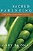 Sacred Parenting: How Raising Children Shapes Our Souls