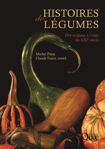Histoires de légumes : Des origines à l'orée du XXIe siècle by Michel Pitrat, Claude Foury