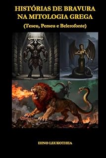 Livro HISTÓRIAS DE BRAVURA NA MITOLOGIA GREGA: Teseu, Perseu e Belerofonte