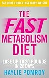 The Fast Metabolism Diet: Lose Up to 20 Pounds in 28 Days: Eat More Food & Lose More Weight: Unleash Your Body's Natural Fat-Burning Power and Lose 20lbs in 4 Weeks by Pomroy. Haylie ( 2013 ) Paperback