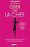 Oser être la chef: Pour les femmes qui veulent assumer leur ambition professionnelle (DEVELOPPEMENT P) (French Edition) by 