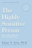 The Highly Sensitive Person: How to Thrive When the World Overwhelms You