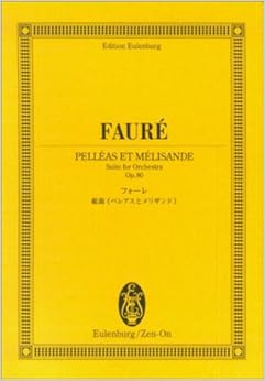 オイレンブルクスコア フォーレ 組曲《ペレアスとメリザンド》 作品80 （1. 前奏曲, 2.糸を紡ぐ女, 3.シシリエンヌ, 4.メリザンドの死）(オイレンブルク・スコア)