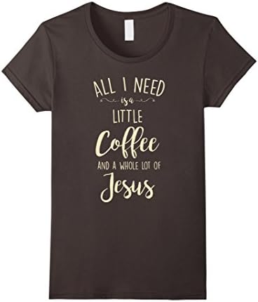 Women's All I Need Is A Little Coffee And A Whole Lot Of Jesus Shirt Medium Asphalt