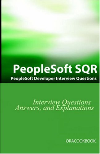 PeopleSoft SQR Interview Questions: PeopleSoft Development Interview Questions, Answers, and Explanations