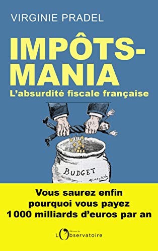 Impôts-mania : L'absurdité fiscale française by 