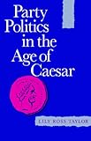 Front cover for the book Party Politics in the Age of Caesar by Lily Ross Taylor