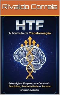 Livro HTF A Fórmula da Transformação.: Estratégias Simples para Construir Disciplina, Produtividade e Sucesso
