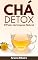 Livro Chá Detox: O Poder da Limpeza Natural