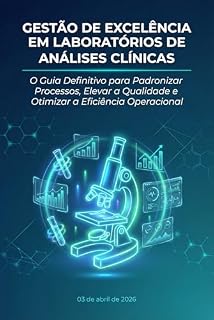 Livro GESTÃO DE EXCELÊNCIA EM LABORATÓRIOS DE ANÁLISES CLÍNICAS (GESTÃO LABORATORIAL DESCOMPLICADA Livro 1)