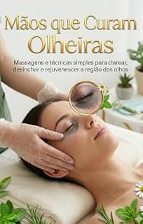 Livro Mãos que Curam Olheiras: Massagens e técnicas simples para clarear, desinchar e rejuvenescer a região dos olhos (O caminho natural para tratar olheiras)
