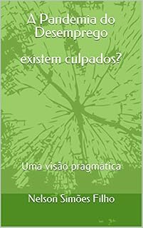 Livro A Pandemia do Desemprego existem culpados?: Uma visão pragmática