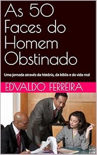 Livro As 50 Faces do Homem Obstinado: Uma jornada através da história, da bíblia e da vida real