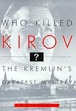 Who Killed Kirov?: The Kremlin's Greatest Mystery cover
