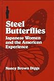 Steel Butterflies : Japanese Women and the American Experience, Diggs, Nancy Brown, 0791436233