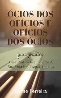 Livro Ócios dos Ofícios e Ofícios dos Ócios: Guia direto, prático e surpreendentemente simples para transformar hábitos e encontrar propósito