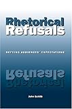 Rhetorical Refusals: Defying Audiences' Expectations