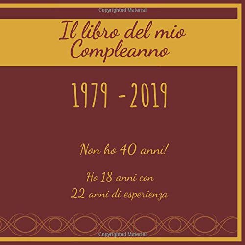 Il Libro Del Mio Compleanno 1979 19 Non Ho 40 Anni Ho 18 Anni Con 22 Anni Di Esperienza Il Libro Degli Ospiti Regalo Per Compleanno Libro Da Amica Miglior Amico Italian Edition Sorpresa Libri Amazon Com Books