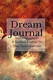 Dream Journal: A Guided Dream Journal Notebook for Your Subconscious with Journaling Prompts: Great by Night Dreams Journals