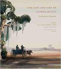 The Life And Art Of Alfred Hutty Woodstock To Charleston Hoffius Stephen G Arnold Sara C Mack Angela D 9781611170429 Amazon Com Books