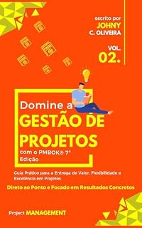 Livro Domine a Gestão de Projetos com o PMBOK® 7ª Edição: Guia Prático para a Entrega de Valor, Flexibilidade e Excelência em Projetos – Um Guia Direto ao Ponto ... em resultados com o PMBOK® 7 Livro 2)