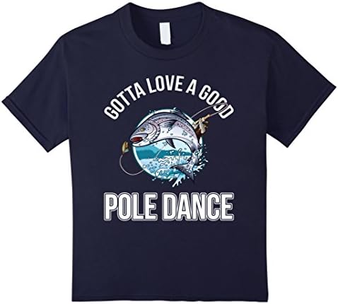 unisex-child Gotta'-Love' A Good Pole-Dance,Fishing,Fisherman',T-shirt 6 Navy