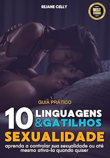 Livro 10 Linguagens e Gatilhos da Sexualidade: Aprenda a controlar sua sexualidade ou até mesmo ativa-la quando quiser