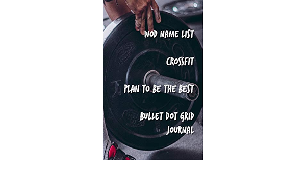 Wod Name List Crossfit Plan To Be The Best Bullet Dot Grid Journal Fraser Richard 9781798852323 Amazon Com Books