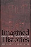 Imagined Histories: American Historians Interpret the Past by Anthony Molho, Gordon S. Wood