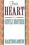 From the Heart of a Gentle Brother by Bartholomew