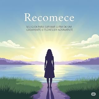 Livro Recomece: Seu Guia para Superar o Fim de um Casamento e Florescer Novamente