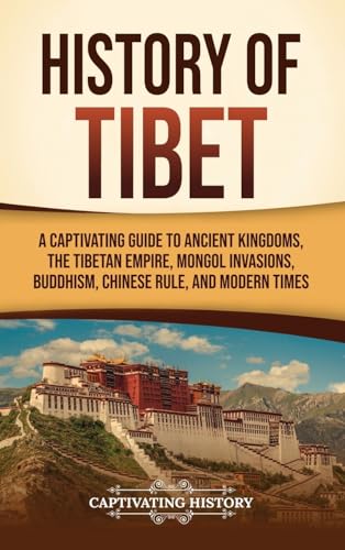 History of Tibet: A Captivating Guide to Ancient Kingdoms, the Tibetan Empire,…