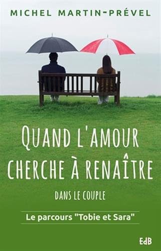 Download Quand l'amour cherche à renaître... dans le couple : Le parcours Tobie et Sara PDF
