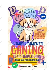 Livro COMPORTAMENTO CANINO DESCOMPLICADO: TUDO QUE VOCÊ PRECISA SABER PARA RESOLVER PROBLEMAS COMUNS DE COMPORTAMENTO DO SEU MELHOR AMIGO