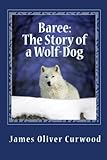 Baree: The Story of a Wolf-Dog