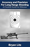 Hardcover Accuracy and Precision for Long Range Shooting: A Practical Guide for Riflemen Book