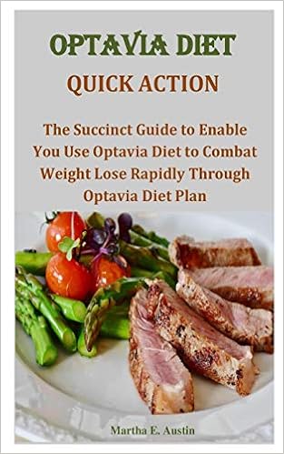 Optavia Diet Quick Action The Succinct Guide To Enable You Use Optavia Diet To Combat Weight Lose Rapidly Through Optavia Diet Plan Austin Martha E 9798689932064 Amazon Com Books
