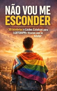 Livro Não Vou Me Esconder: 30 histórias e Lições Estoicas para LGBTQIAPN+ Viverem sem Se Anular