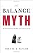The Balance Myth: Rethinking Work-Life Success - Book by Teresa Taylor