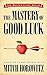 The Mastery of Good Luck (Master Class Series) by Mitch Horowitz