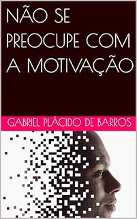 Livro NÃO SE PREOCUPE COM A MOTIVAÇÃO