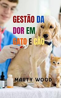 Livro GESTÃO DA DOR EM GATO E CÃO: Usando técnicas