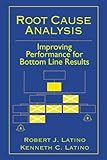 Root Cause Analysis : Improving Performance for Bottom-Line Results, , 0849307732