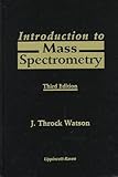 Introduction to Mass Spectrometry, Watson, J. Throck, 0397516886