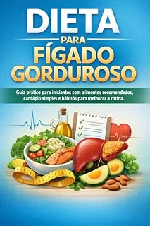 Livro Dieta para Fígado Gorduroso: Guia prático para iniciantes com alimentos recomendados, cardápio simples e hábitos para melhorar a rotina