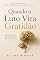 Livro Quando o Luto Vira Gratidão: Como Encontrar Paz Depois de uma Perda, Separação ou Adeus