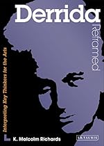Derrida Reframed: Interpreting Key Thinkers for the Arts (Contemporary Thinkers Reframed)