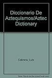 Diccionario De Aztequismos/Aztec Dictionary
